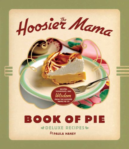 The Hoosier Mama Book of Pie: Recipes, Techniques, and Wisdom from the Hoosier Mama Pie Company (Eng The Hoosier Mama Book of Pie: Recipes, Techniques, and Wisdom from the Hoosier Mama Pie Company (Eng