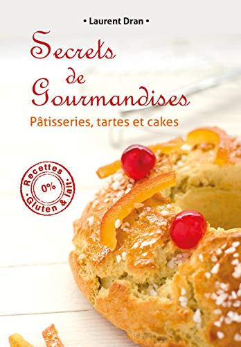 Secrets de gourmandises: Recettes de patisseries sans gluten ni lait