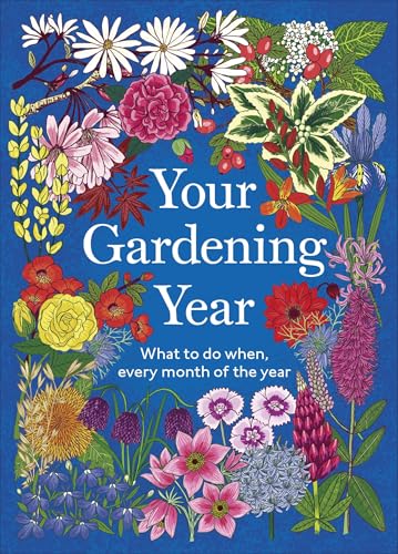 Your Gardening Year: What to Do When, Every Month of the Year