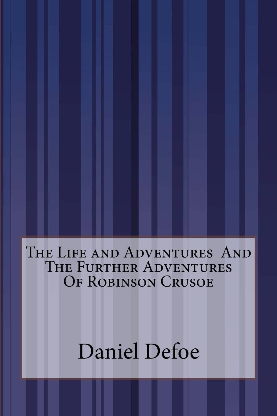 The Life and Adventures And The Further Adventures Of Robinson Crusoe