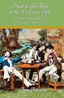 How to Get Tipsy in the Victorian Style: Authentic 19th Century Beer, Wine and Cocktail Recipes 144954648X Book Cover