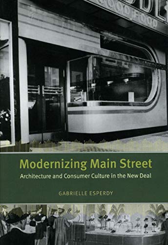 Modernizing Main Street: Architecture and Consumer Culture in the New Deal (Center for American Places - Center Books on American Places)