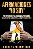 Afirmaciones 'Yo soy': 250 afirmaciones poderosas sobre vivir en abundancia...