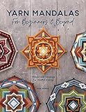 Yarn Mandalas For Beginners And Beyond: Woven wall hangings for mindful making