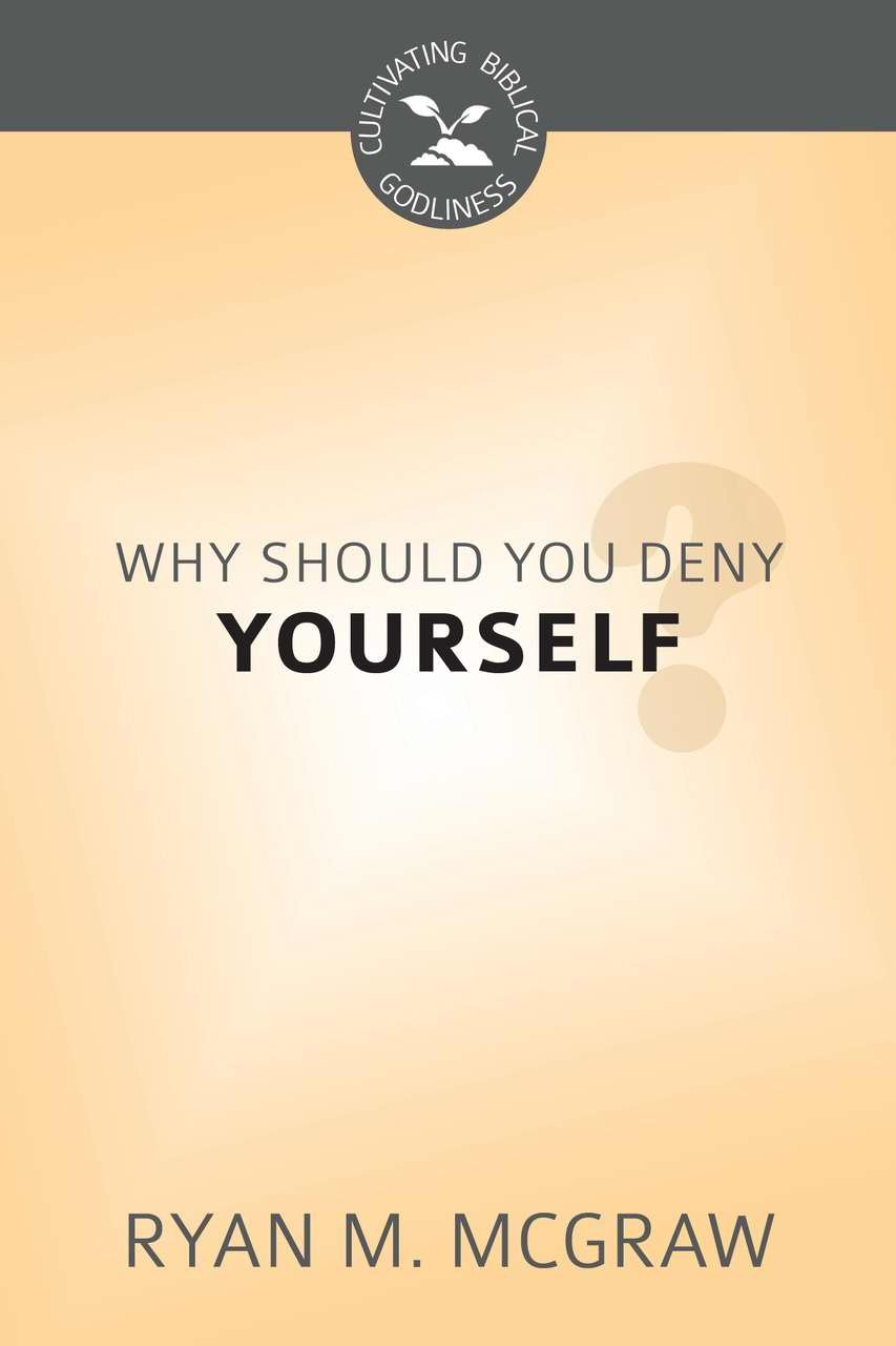 Buy Why Should You Deny Yourself? (Cultivating Biblical Godliness) — BookShops.in