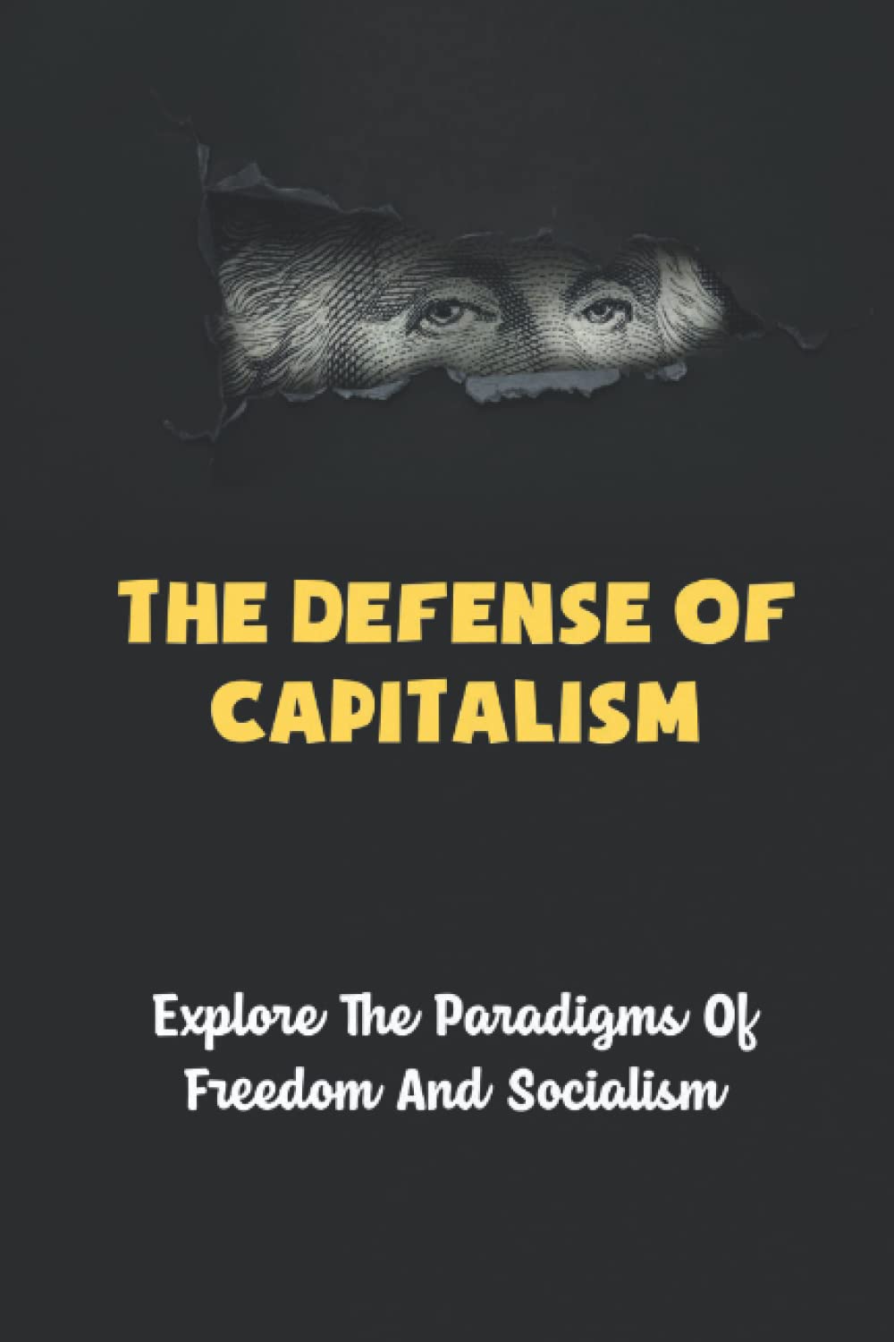 The Defense Of Capitalism: Explore The Paradigms Of Freedom And Socialism