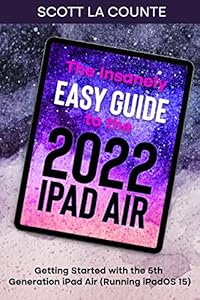 The Insanely Easy Guide to the 2022 iPad Air: Getting Started with the 5th Generation iPad Air (Running iPadOS 15) (English Edition)