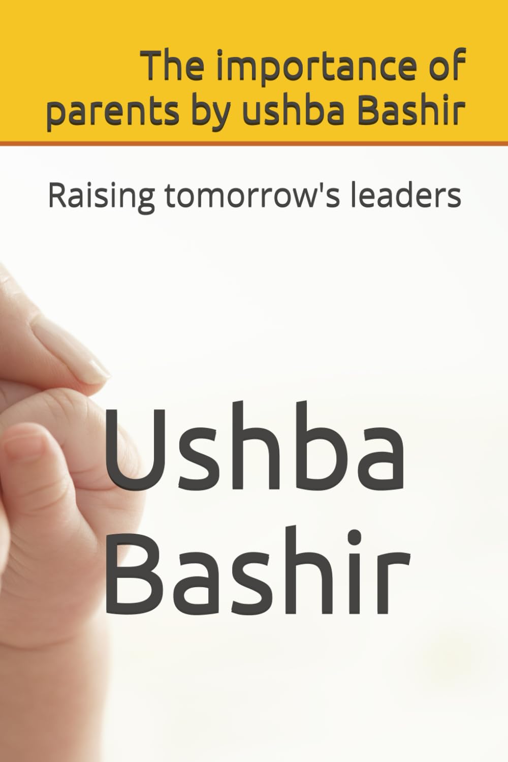 The importance of parents by ushba Bashir: Raising tomorrow's leaders