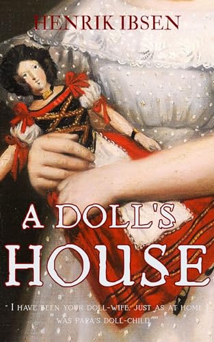 A Doll's House (Annotated): With Historical and Thematic Insights into Ibsen’s Masterpiece
