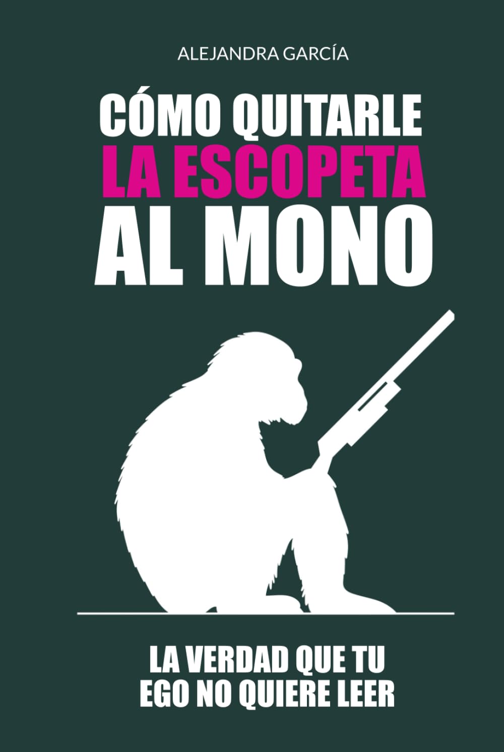 Cómo quitarle la escopeta al mono: La verdad que tu ego no quiere leer