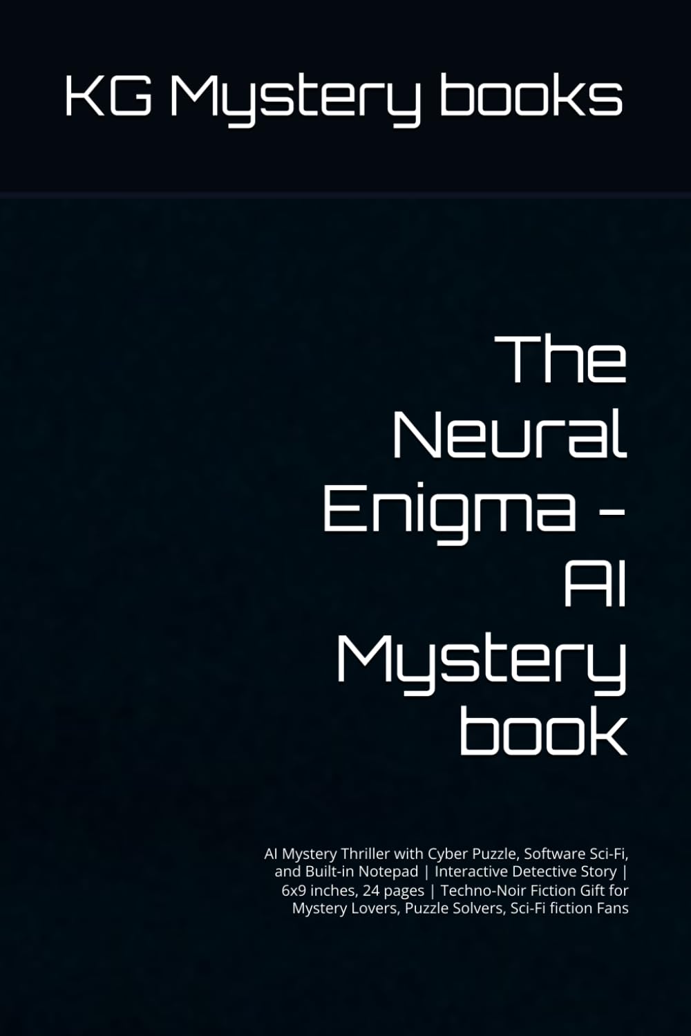The Neural Enigma - AI Mystery book: AI Mystery Thriller with Cyber Puzzle, Software Sci-Fi, and Built-in Notepad | Interactive Detective Story | 6x9 ... Lovers, Puzzle Solvers, Sci-Fi fiction Fans