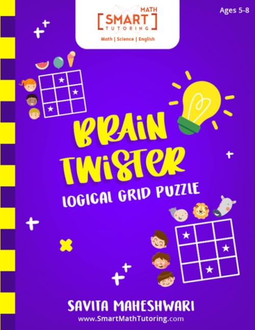 BRAIN TWISTER - LOGICAL GRID PUZZLES: A set of of Smart, addictive, challenging and fun logic grid puzzles for Ages 5-8 (Smart Math Tutoring workbook series)