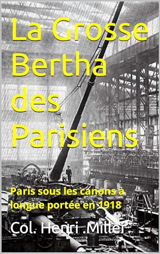 La Grosse Bertha des Parisiens: Paris sous les canons à longue portée en 1918 (French Edition)