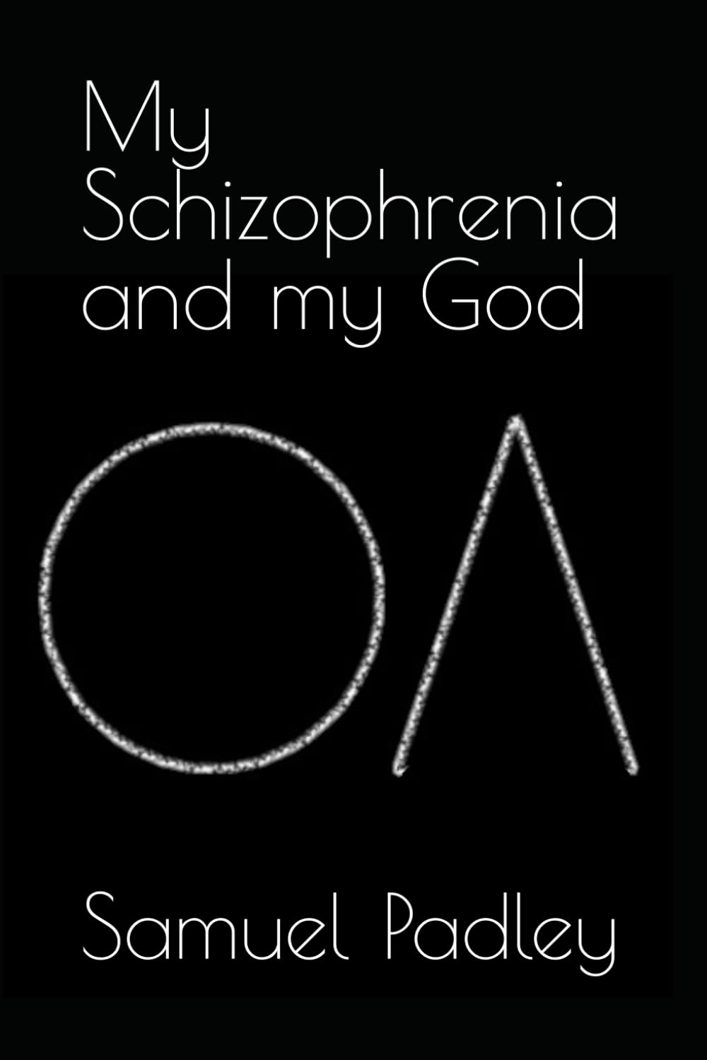 My Schizophrenia and my God: Poetry and Insights