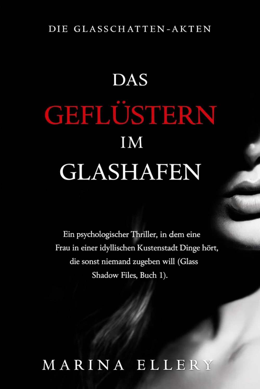 DAS GEFLÜSTERN IM GLASHAFEN: Ein psychologischer Thriller, in dem eine Frau in einer idyllischen Küstenstadt Dinge hört, die sonst niemand zugeben ... Files, Buch 1). (DIE GLASSCHATTEN-AKTEN)