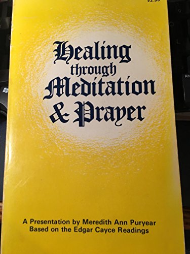 Healing Through Meditation and Prayer: Based on the Edgar Cayce Readings by Meredith Ann Puryear (1997-10-01)