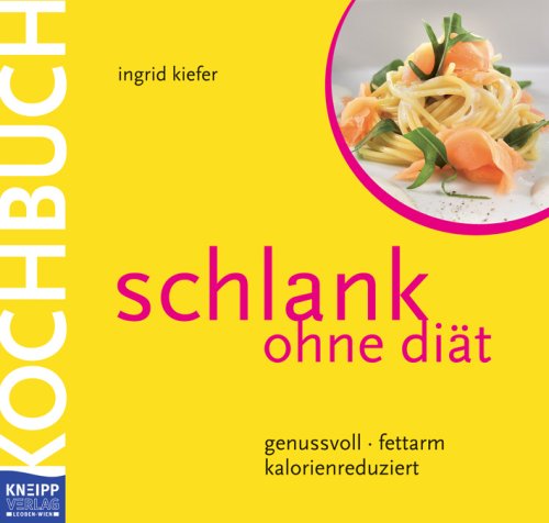 Schlank ohne Diät - Das Kochbuch: genussvoll - fettarm - kalorienreduziert
