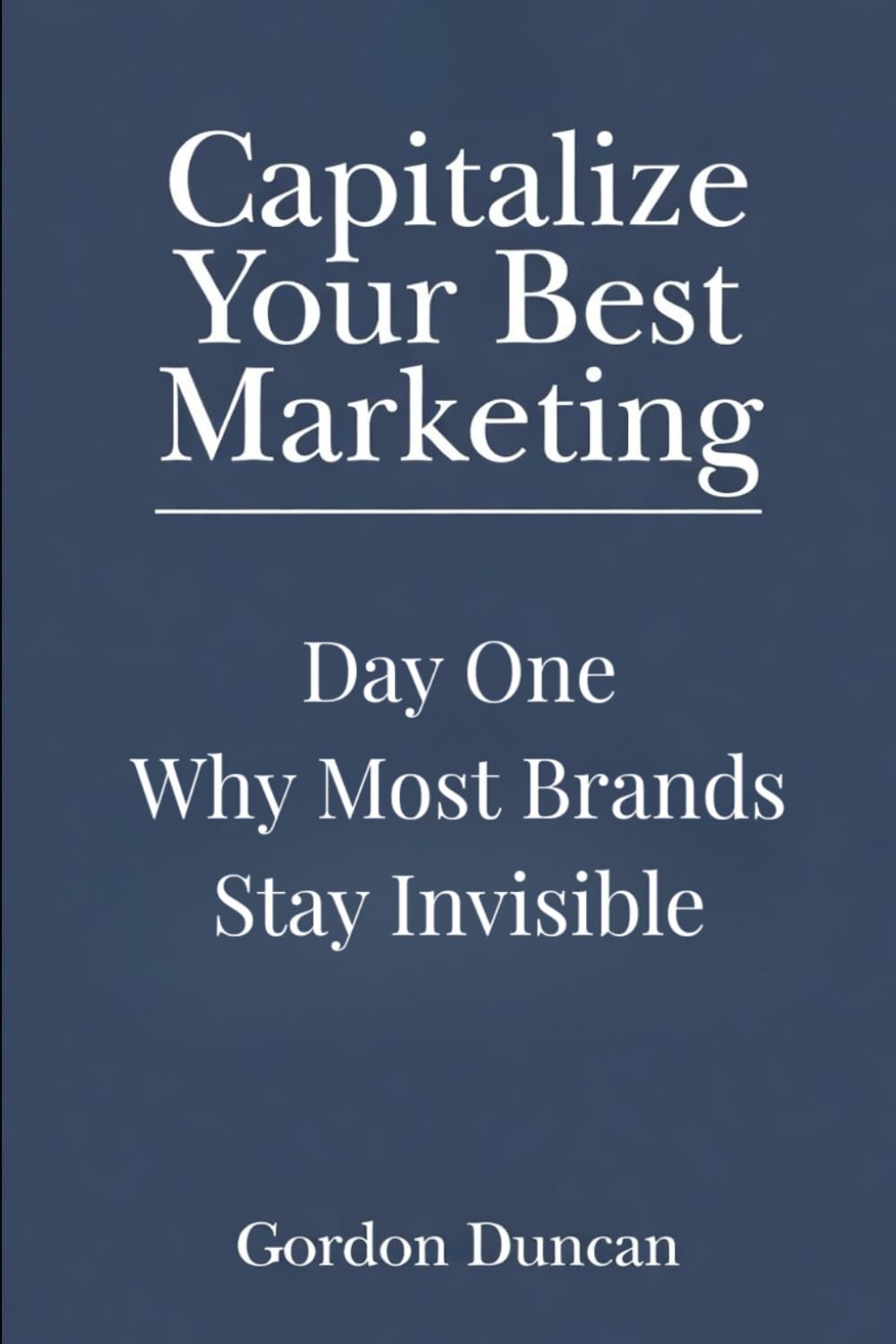 Why Most Brands Stay Invisible (Capitalize Your Best Marketing)