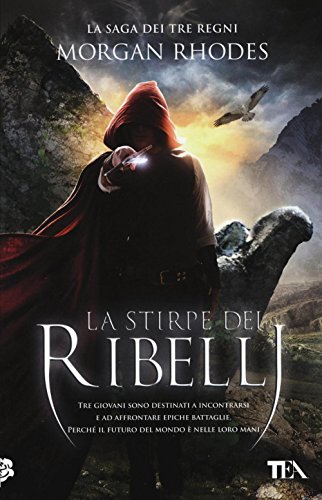 La stirpe dei ribelli. La saga dei tre regni La stirpe dei ribelli. La saga dei tre regni