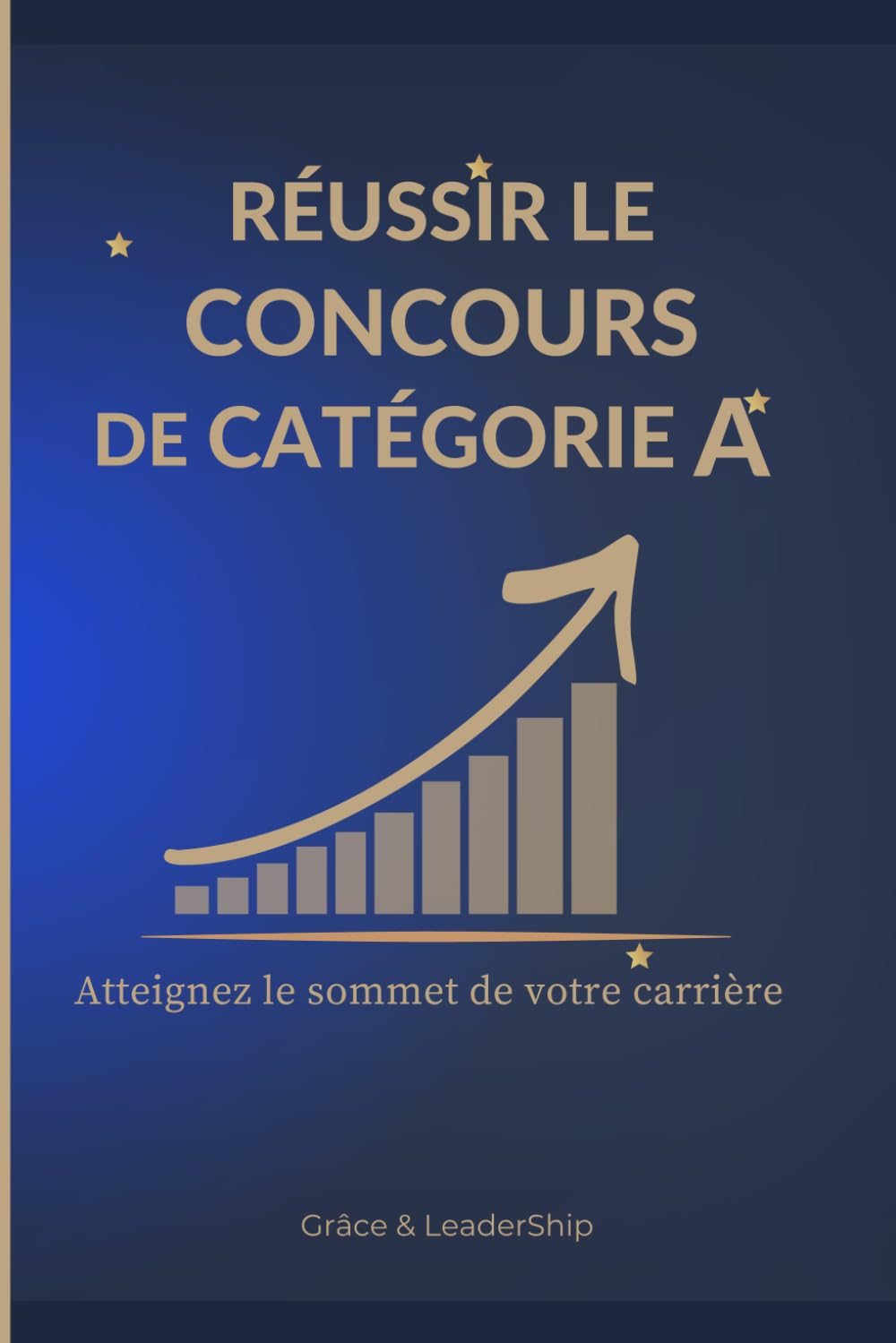 REUSSIR LE CONCOURS DE CATEGORIE A: La méthode complète pour préparer les concours de la fonction publique et réussir les épreuves