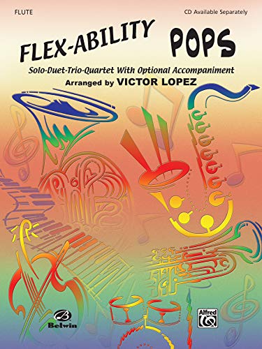 Flex-Ability Pops -- Solo-Duet-Trio-Quartet with Optional Accompaniment: Flute (Flex-Ability Series) Flex-Ability Pops -- Solo-Duet-Trio-Quartet with Optional Accompaniment: Flute (Flex-Ability Series)
