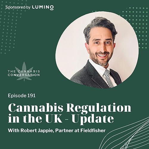 EPISODE #191: Cannabis Regulation in the UK - Update with Robert Jappie, Partner at Fieldfisher