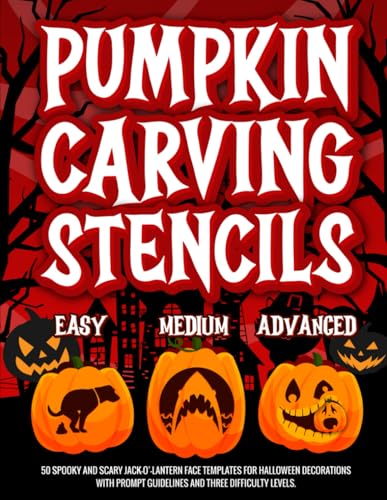 Pumpkin Carving Stencils: 50 Spooky and Scary Jack-O’-Lantern Face Templates for Halloween...