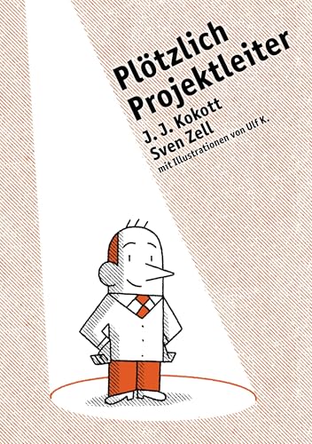 Plötzlich Projektleiter: 37 Tipps für erfolgreiches Projektmanagement