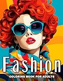 Fashion Coloring Book for Adults: Fashion Design Coloring Pages, Modern and Vintage Outfits to Color for Teen Girls and Adult Women
