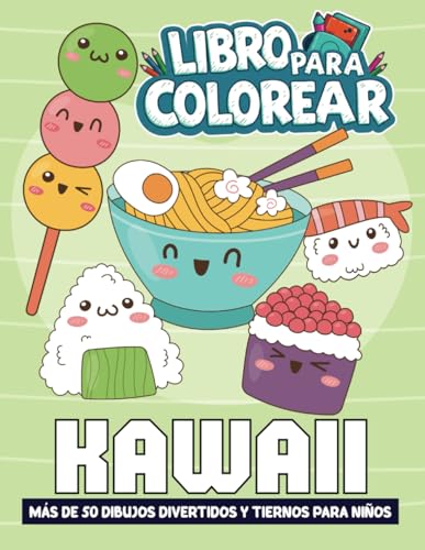 Libro para colorear Kawaii: Más de 50 dibujos divertidos y tiernos para niños. Descubre adorables personajes, dulces postres y hermosos objetos Kawaii.