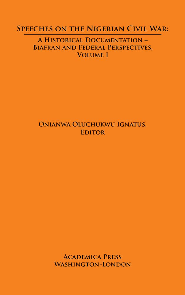 Speeches on the Nigerian Civil War: A Historical Documentation - Biafran and Federal Perspectives, Volume 1 Hardcover – Big Book, 30 November 2019