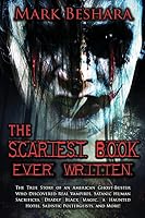 The Scariest Book Ever Written: The True Story of an American Ghost-Buster Who Discovered Real Vampires, Satanic Human Sacrifices, Deadly Black Magic, a Haunted Hotel, Sadistic Poltergeists, and More! 1517634539 Book Cover