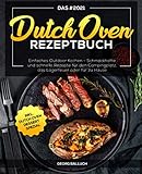 Das #2021 Dutch Oven Rezeptbuch: Einfaches Outdoor Kochen - Schmackhafte und schnelle Rezepte für d