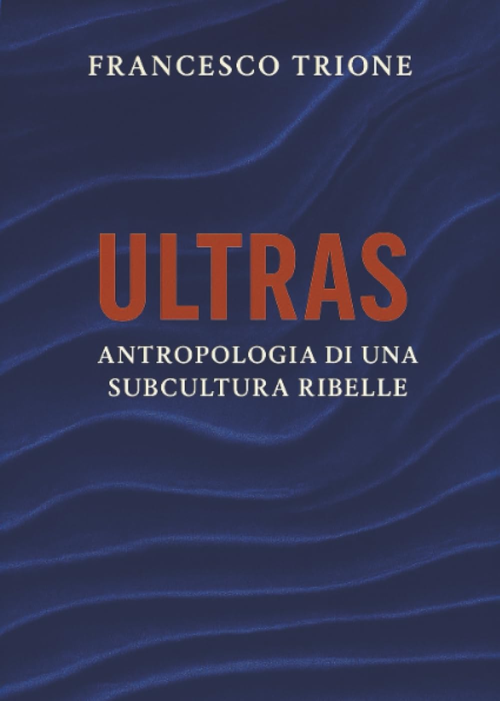 ULTRAS Antropologia di una subcultura ribelle