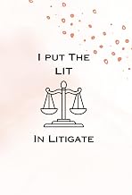 I Put The Lit In Litigate: Gifts for Law Students - Ideal Notebook for Attorneys