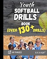 Youth Softball Drills Book: Over 130 Drills B0DFM6TQ26 Book Cover