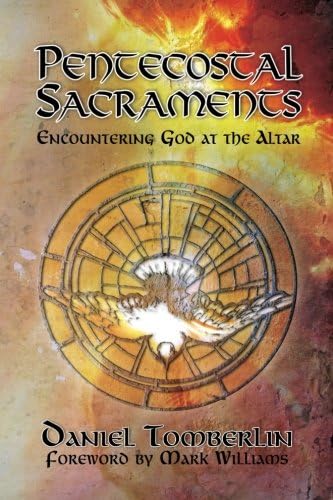 Pentecostal Sacraments: Encountering God at the Altar