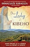 Our Lady of Kibeho: Mary Speaks to the World from the Heart of Africa