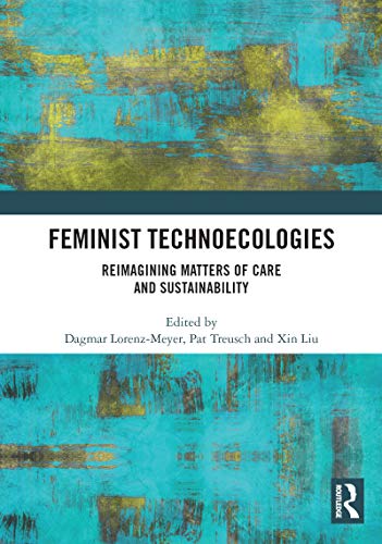 Feminist Technoecologies: Reimagining Matters of Care and Sustainability (English Edition)