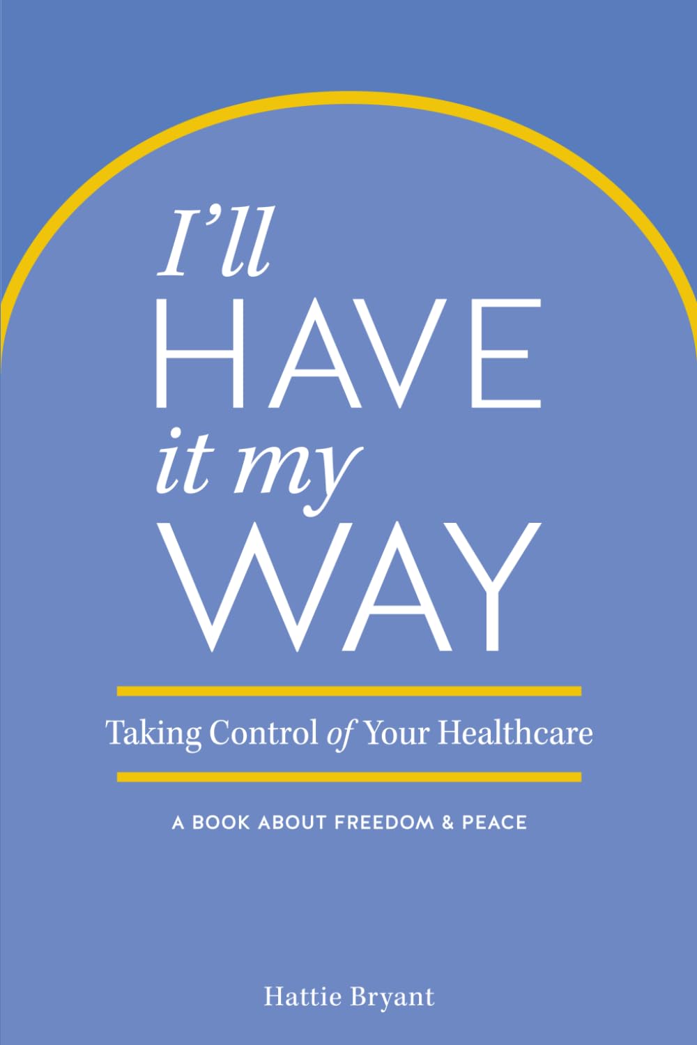 I'll Have it my Way: Taking Control of Your Healthcare