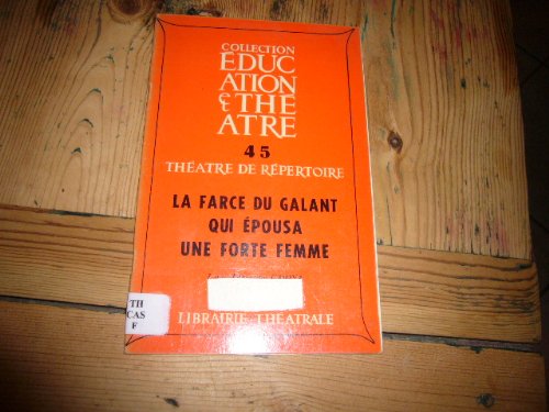 la farce du galant qui epousa une forte femme , collection education et theatre 45 theatre de repertoire , conte populaire espagnol traduit par andre camp