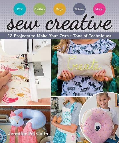 Sew Creative: 13 Projects to Make Your Own • Tons of Techniques