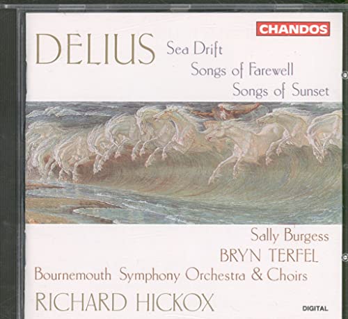 Delius: Sea Drift; Songs of Farewell; Songs of Sunset