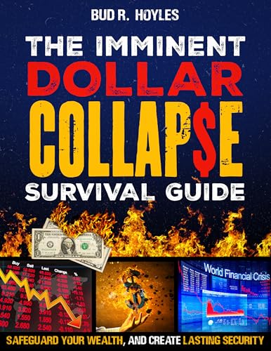 The Imminent Dollar Collapse Survival Guide: Real Proven Crisis Strategies to Protect Your Family and Safeguard Your Wealth. Create Lasting Security When Cash Turns Worthless and Bank Accounts Freeze