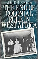 The End of Colonial Rule in West Africa: Essays in Contemporary History 0064927059 Book Cover