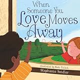 When Someone You Love Moves Away: Talking to Young Children About Separation and Change