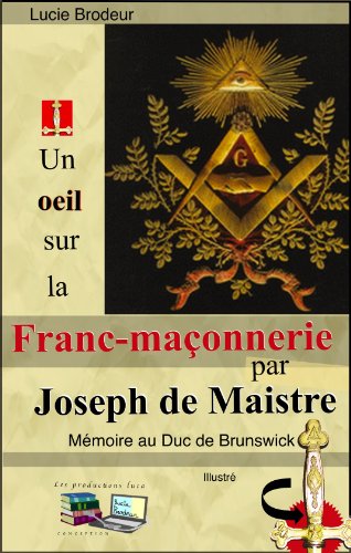 Un oeil sur la Franc-maçonnerie par Joseph de Maistre (Illustré): Mémoire au Duc de Brunswick (Frenc