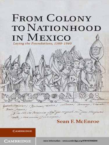 From Colony to Nationhood in Mexico: Laying the Foundations, 1560–1840