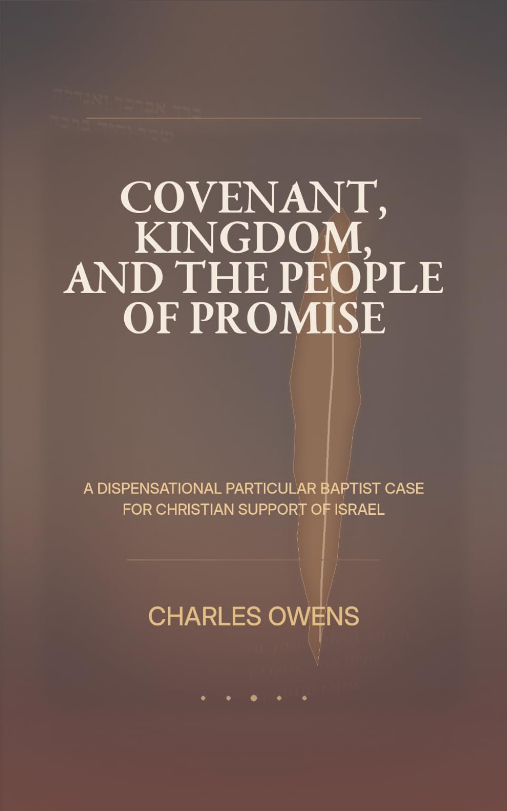 Covenant, Kingdom, and the People of Promise: A Dispensational, Particular Baptist Case for Christian Support of Israel