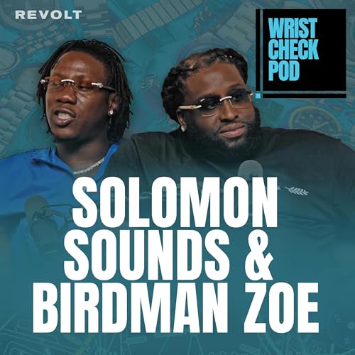 Solomon Sounds & Birdman Zoe: Music Execs Talk Pateks, Traditions & Legacy | Wrist Check Pod